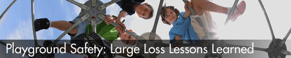 Playground Safety: Large Loss Lessons Learned